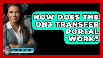 How Does the On3 Transfer Portal Work? - The Football Xpert