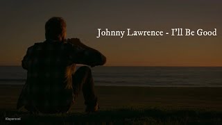 Johnny Lawrence - Ill Be Good