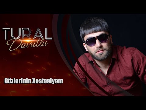 Tural Davutlu   Gozlerinin Xestesiyem Official Audio