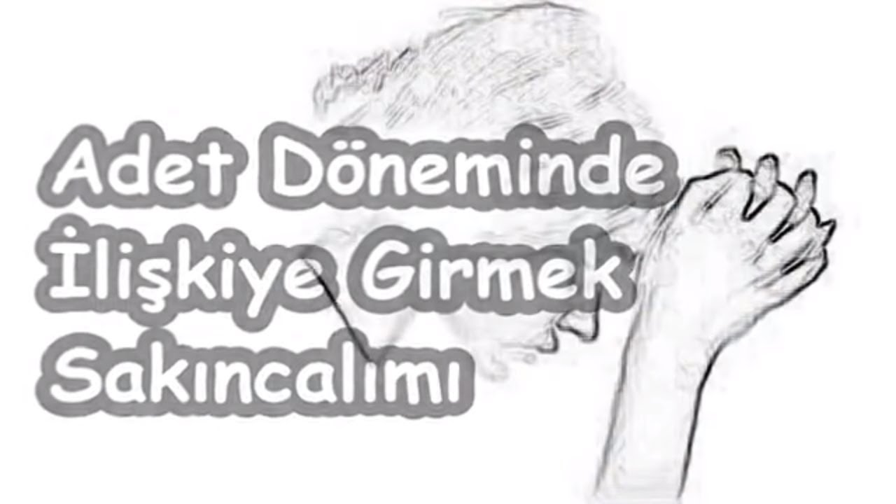 Adetliyken İlişkiye Girmek Adetliyken İlişkiye Girmek