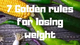 7 Golden rules for losing weight