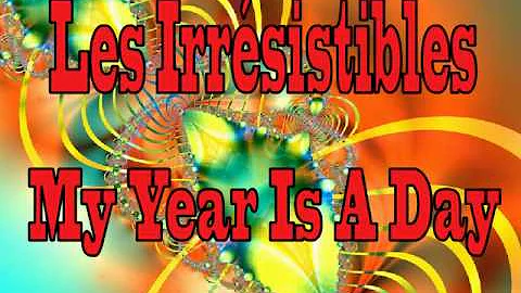 Les Irrésistibles   My Year is a Day