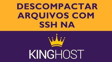 Acesso SSH da KingHost | Como Descompactar um Arquivo na KingHost | #kinghost #cpanel #hostgator