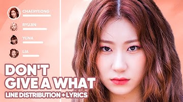 ITZY - Don’t Give A What (Line Distribution + Lyrics Color Coded) PATREON REQUESTED
