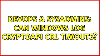 DevOps & SysAdmins: Can Windows log CryptoAPI CRL timouts? (3 Solutions!!) Profile