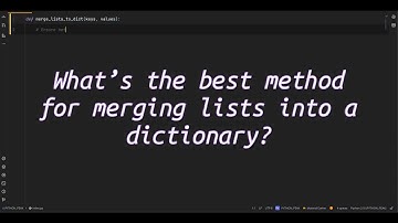 What’s the best method for merging lists into a dictionary? The Ultimate Trick to Merge Lists into a