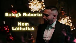 Download Lagu Balogh Roberto   Nem Láthatlak ( B.Dominik ) Mix 2025 MP3