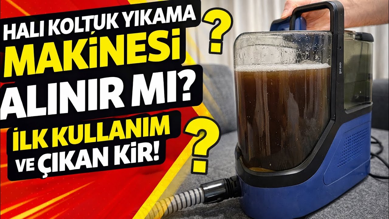 Halı koltuk yıkama makinesi alınır mı? İlk kullanım ve çıkan kir