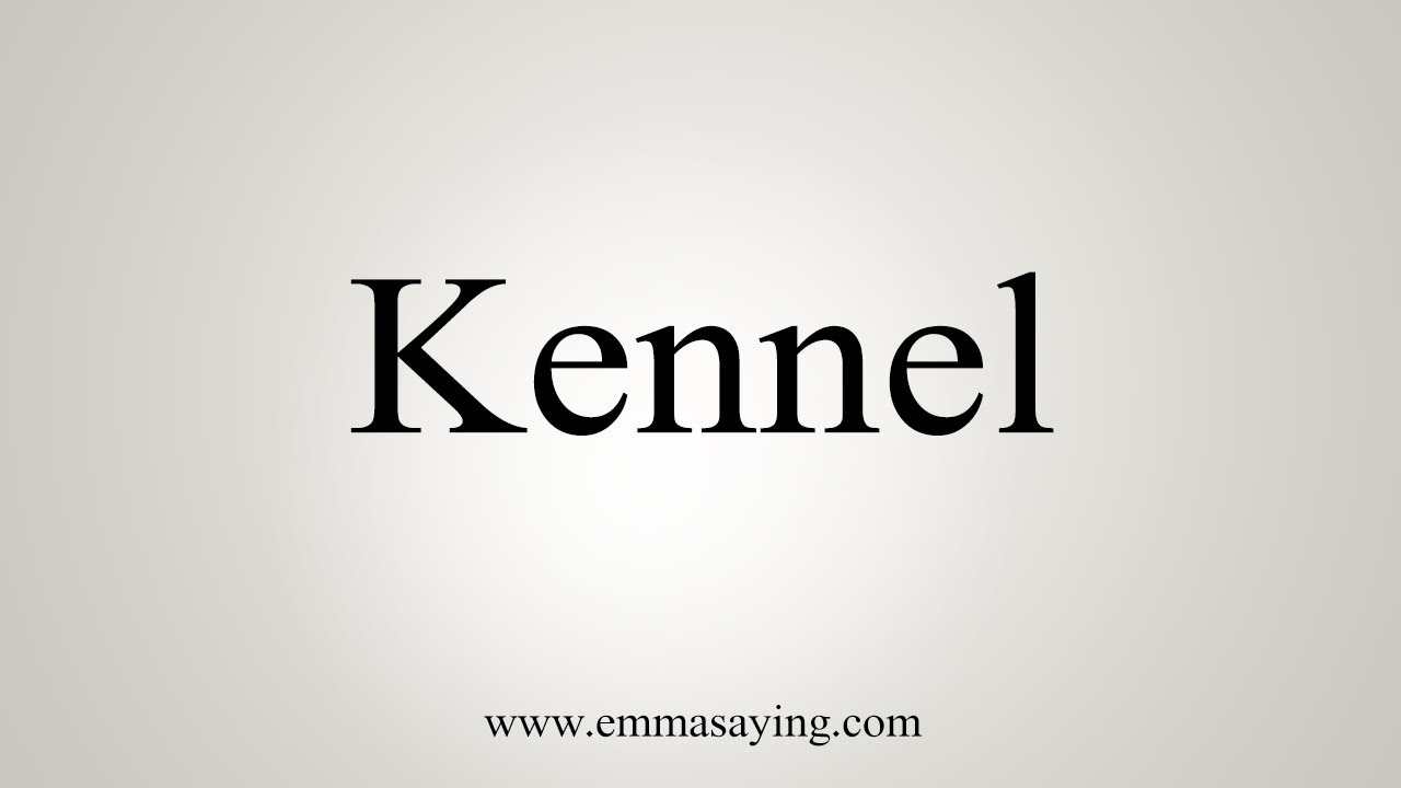 How To Say Kennel YouTube