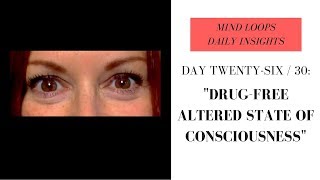 Barbara Ireland - Mind Loop Day 26 - Drug-Free Altered State of Consciousness