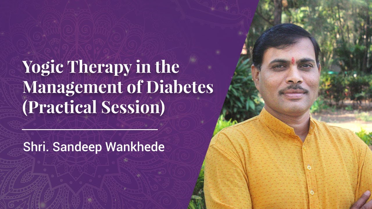 Yogic Therapy in the Management of Diabetes (Practical Session) Shri