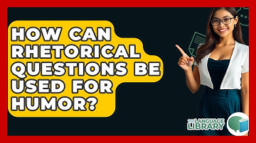 How Can Rhetorical Questions Be Used For Humor? - The Language Library