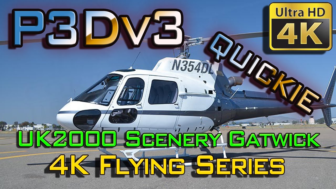 P3Dv3 | 4K Flying Series | UK2000 Gatwick | Quickie