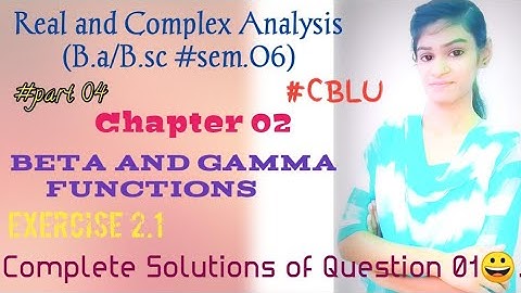 B.a/B.sc|Real and Complex Analysis|Chapter 02|Beta and Gamma Functions|Exercise 2.1|Question 1|CBLU|