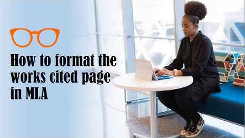 Formatting an MLA 8th edition Works Cited page