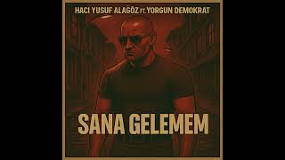 Haci Yusuf ALAGÖZ Ft. Yorgun Demokrat – Sana Gelemem