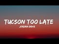 Jordan Davis - Tucson Too Late (lyrics)