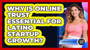 Why Is Online Trust Essential For Latino Startup Growth? - Latino Start Up Space