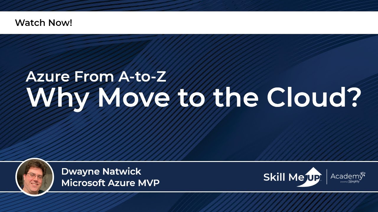 Why Move to the Cloud? | Skill Me UP Academy | Azure Virtual Conference ...