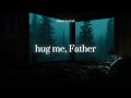 Hug Me Father