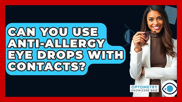 Can You Use Anti-allergy Eye Drops With Contacts? - Optometry Knowledge Base