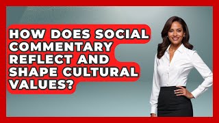 How Does Social Commentary Reflect and Shape Cultural Values? | Trend Unwrapper