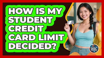 How Is My Student Credit Card Limit Decided? - Student Score Builder