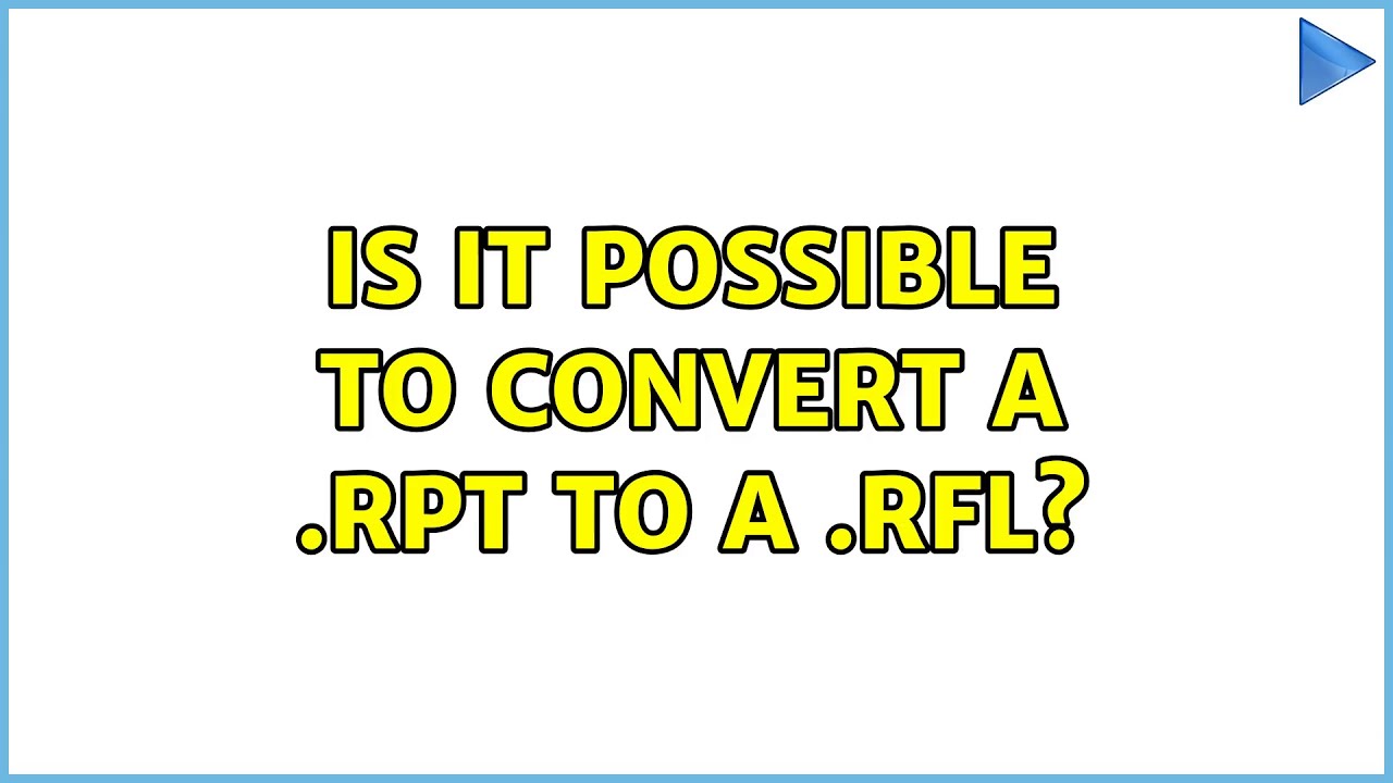 Is it possible to convert a .RPT to a .RFL?