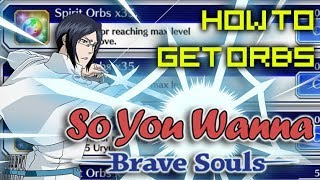 How to get a LOT of ORBS QUICKLY! | So You Wanna BRAVE SOULS