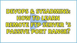DevOps & SysAdmins: How to learn Remote FTP Server 's Passive Port Range? (2 Solutions!!)