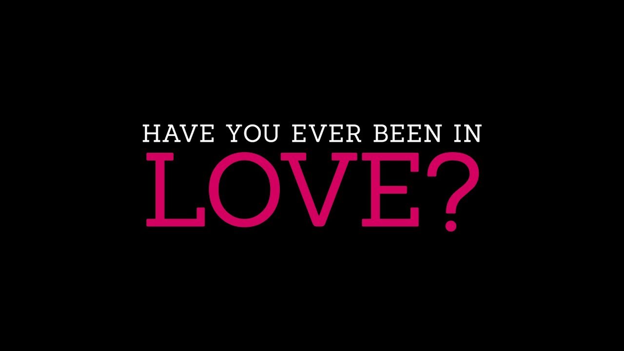 Have you ever been in love? / [J]OIN [T]HE [I]DEA YouTube