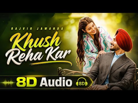 Khush Reha Kar ❤️ | Rajvir Jawanda | 8D Audio 🎧 | Feel Every Beat | Best Punjabi Love Song #8daudio