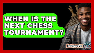 When Is The Next Chess Tournament? - The Board Game Xpert