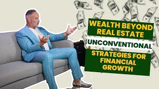 Wealth Beyond Real Estate: Unconventional Strategies for Financial Growth