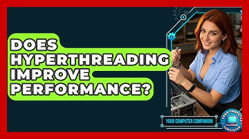 Does Hyperthreading Improve Performance? - Your Computer Companion