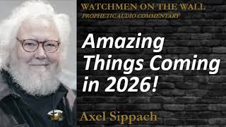 “Amazing Things Coming in 2026!” – Powerful Prophetic Encouragement from Axel Sippach
