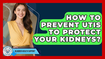 How To Prevent UTIs To Protect Your Kidneys? - Bladder Health Support