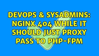 DevOps & SysAdmins: Nginx 404 while it should just proxy pass to php-fpm