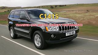C1415 Jeep Grand Cherokee - Transfer Case Motor Current Performance | Step-by-Step Diagnosis