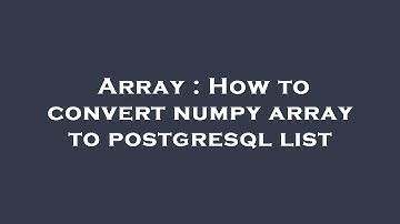 Array : How to convert numpy array to postgresql list