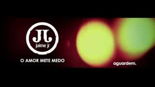 TEASER JAIME JR - O AMOR METE MEDO (OFICIAL)