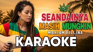 SEANDAINYA MASIH MUNGKIN KARAOKE - MERIAM BELINA 