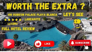 H10 Rubicon Palace, Playa Blanca, Lanzarote, Full hotel Review Worth the Extra ?