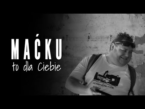 MAĆKU, TO DLA CIEBIE (Maciej Kazana 1986-2023)