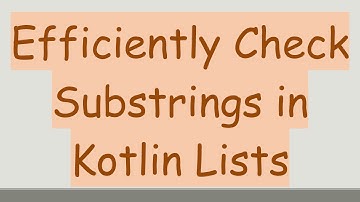 Efficiently Check Substrings in Kotlin Lists