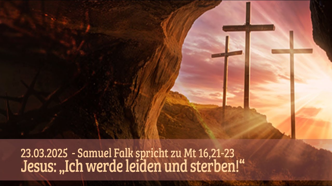 Mitleid Predigt Predigt vom 23.03.2025: Mt 16,21-23 Jesus:„Ich werde leiden und sterben ...