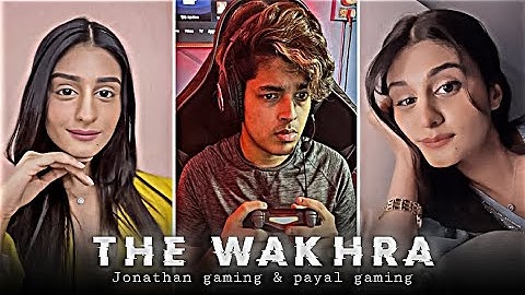 The Wakhra 🥵 Jonathan gaming & Payal gaming Edit 🔥 | The Wakhra Edit❣️ Whatsapp status 🤩