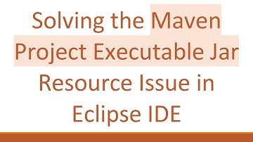Solving the Maven Project Executable Jar Resource Issue in Eclipse IDE