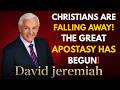 Why Christians Are Falling Away The Great Apostas | David Jeremiah