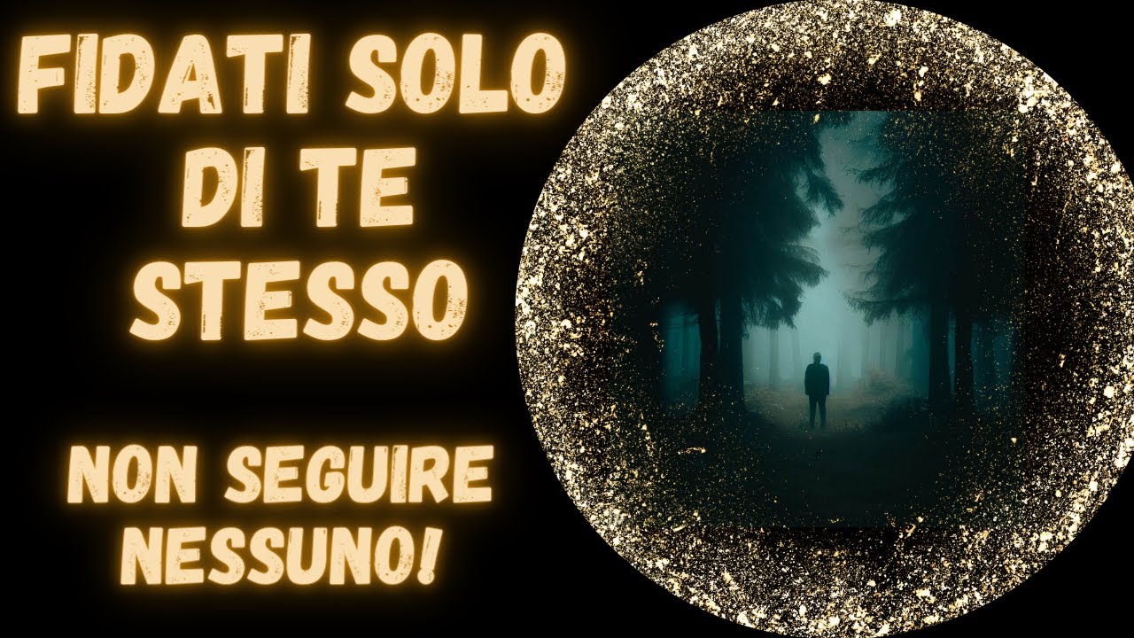 FIDATI SOLO DI TE STESSO..Non seguire NESSUNO ma segui la tua strada ...